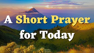 A Short Prayer for the Day - Watch over me Lord, and keep me safe from harm and danger