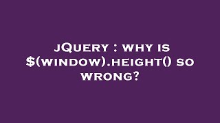 jQuery : why is $(window).height() so wrong?