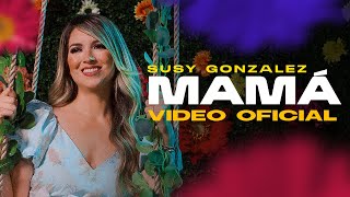 Susy Gonzalez | Mamá | Video Oficial