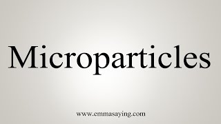 How To Say Microparticles