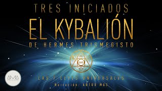 3 Iniciados - El Kybalión de Hermes Trismegisto (Las 7 Leyes Universales) [Audiolibro en Español]