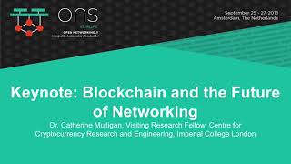 Blockchain and the Future of Networking - Dr. Catherine Mulligan, Imperial College London