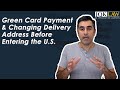 Green Card Payment & Changing Delivery Address Before Entering the U.S.