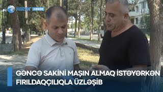 Gəncə sakini maşın almaq istəyərkən fırıldaqçılıqla üzləşib