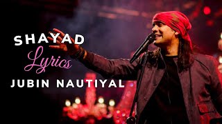 Shayad (Lyrics)- Jubin Nautiyal | Irshad Kamil | Pritam