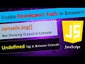 Enable Developers Tools in Chrome, Edge, Firefox | console.log not showing output | Undefined tag