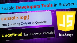 Enable Developers Tools in Chrome, Edge, Firefox | console.log not showing output | Undefined tag