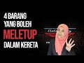 4 Barang Yang Boleh Meletup Dalam Kereta