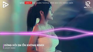 Đừng Hỏi Em Ổn Không Remix ♫ Giá Như Đời Làm Gì Có Giá Như Remix - Em Đã Rất Mạnh Mẽ Remix TikTok