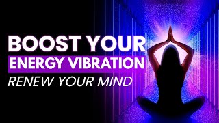 Renew Your Mind | Build Your Positive Thoughts and Self Talk | Boost Your Energy Vibration | 432 Hz