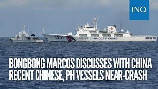 Bongbong Marcos discusses with China recent Chinese, PH vessels near-crash