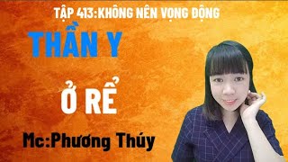 [ Tập 413 ] Thần Y Ở Rể | Không Nên Vọng Động | Mc Phương Thúy - Top Truyện Hay