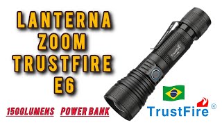 Lanterna zoom e power bank trustfire e6, a melhor Lanterna zoom do mercado.