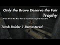 Tomb Raider 1 Remastered - Only the Brave Deserve the Fair Trophy