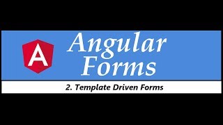 Angular Forms Tutorial - 2 - Template Driven Forms