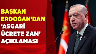 Asgari ücrete ikinci zam olacak mı? Başkan Erdoğan'dan flaş açıklama | A Haber