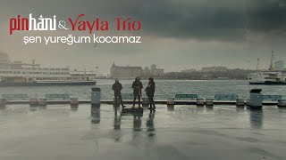 Pinhâni \u0026 Yayla Trio - Şen Yureğum Kocamaz (Video Klip)