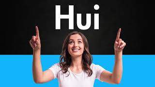 How to Pronounce Hui (Correctly)