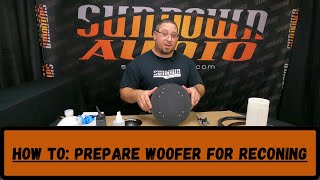 Sundown Audio - How To: Prepare your woofer for a recone