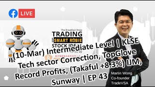 (10-Mar) Intermediate | KLSE Tech sector, TopGlove Profits, (Takaful +8.3%), IJM, Sunway... | EP 43