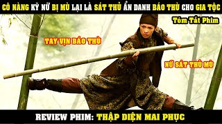 [Review Phim] Cô KỸ NỮ Bị Mù Lại Là Sát Thủ Ẩn Danh Báo Thù Cho Gia Tộc | Thập Diện Mai Phục 2004