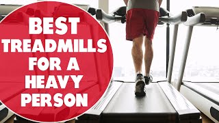 Best Treadmills for Heavy Persons: An Expert Guide (Our Standout Recommendations)