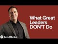 4 things great leaders don't do