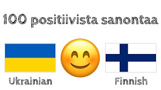 100 positiivista sanontaa +  kohteliaisuutta - Ukraina + Suomi - (syntyperäinen puhuja)