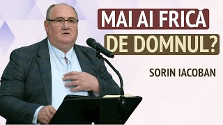 Sorin Iacoban - Mai ai frică de Dumnezeu ? | PREDICĂ 2023