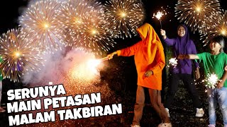 SERUNYA MAIN PETASAN MALAM TAKBIRAN | VLOG MALAM TAKBIRAN | CHIKAKU CHANNEL