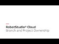 RobotStudio® Cloud Tutorial – Branch and Project Ownership