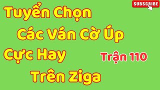 [Cờ Úp] Tuyển Chọn Các Ván Đấu Hay Giữa Các Cao Thủ Cờ Úp Ziga Trận 110