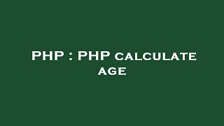 PHP : PHP calculate age