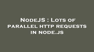 NodeJS : Lots of parallel http requests in node.js