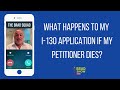 What Happens To My I-130 Application If My Petitioner Dies?