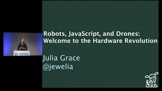 Robots, JavaScript, and Drones: Welcome to the Hardware Revolution - Julia Grace