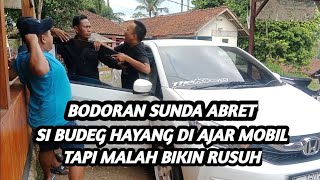 Bodor Sunda Abret Si Budeg hayang diajar mobil kalah bikin rusuh