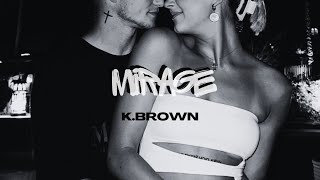 K.BROWN - MIRAGE / МИРАЖ