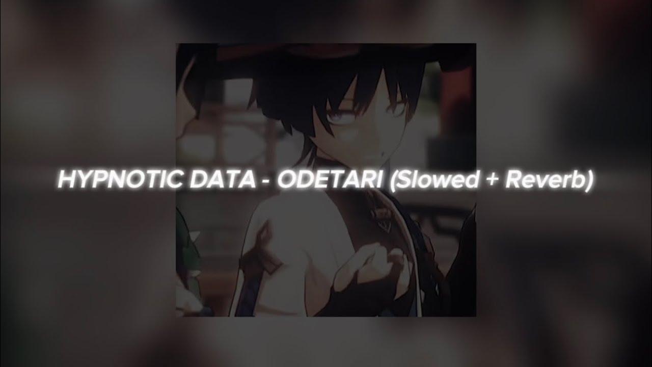 Hypnotic Data Odetari Slowed Reverb Youtube