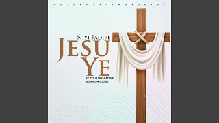 Jesu Ye (Feat. Tolu Niyi-Fadipe \u0026 Simeon Ojobe)