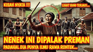 KISAH NYATA ! VIRAL ! NENEK INI DIPALAK PREMAN, PADAHAL DIA PUNYA ILMU RAWA RONTEK...