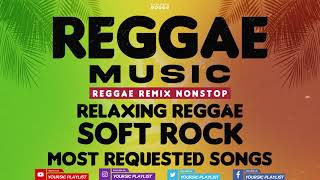 REGGAE REMIX NON-STOP || RELAXING SOFT ROCK lOVE SONGS 80'S 90'S || FAVORITE REGGAE REMIX