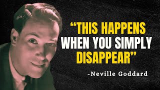 9 Things They Feel When You Simply Disappear - Neville Goddard Motivation