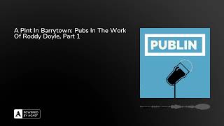 A Pint In Barrytown: Pubs In The Work Of Roddy Doyle, Part 1