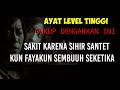 AYAT LEVEL TINGGI !! AMBRUK KARENA SIHIR, SANTET KUN FAYAKUN SEMBUUH SEKETIKA