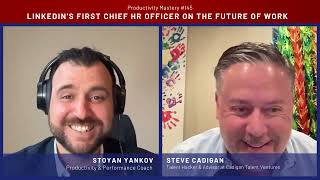 LinkedIn's First Chief HR Officer on the Future of Work | Productivity Mastery #145 w Steve Cadigan