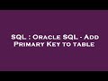 SQL : Oracle SQL - Add Primary Key to table