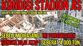 🔴 KONDISI STADION JIS HARI INI SEBELUM PROGRESS UPDATE RANGKA ATAP BERAT 4.000 TON DIPASANG