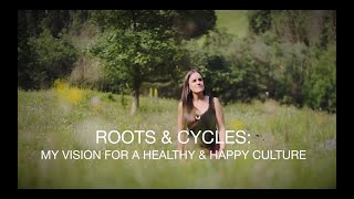 Roots \u0026 Cycles: My Vision for a Healthy and Happy Culture