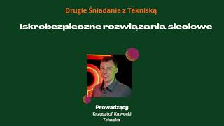 Drugie Śniadanie z Tekniska - Iskrobezpieczne rozwiązania sieciowe